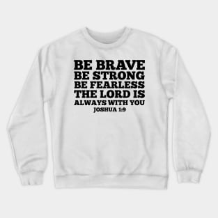 Be brave Crewneck Sweatshirt